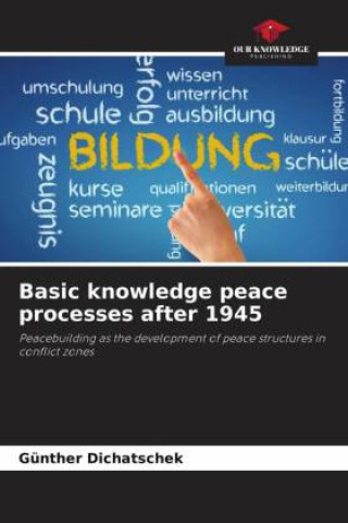 Knjiga Basic knowledge peace processes after 1945 Günther Dichatschek