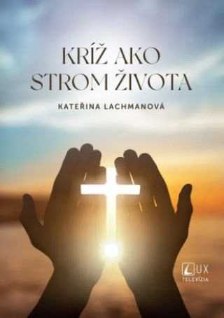 Könyv Kríž ako strom života Kateřina Lachmanová