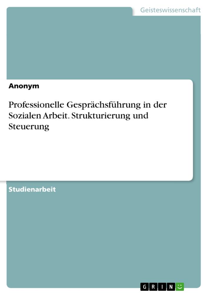 Livre Professionelle Gesprächsführung in der Sozialen Arbeit. Strukturierung und Steuerung 