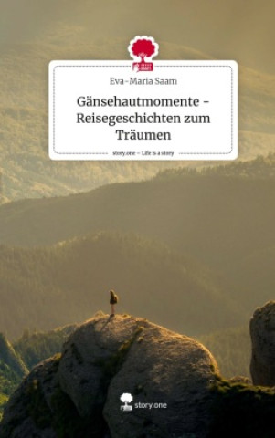 Könyv Gänsehautmomente -Reisegeschichten zum Träumen. Life is a Story - story.one 