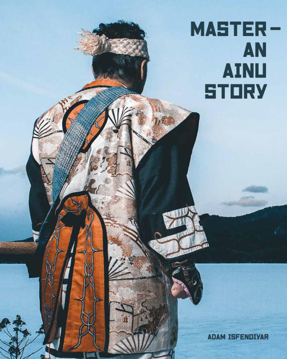 Kniha Master - An Ainu Story Adam Isfendiyar