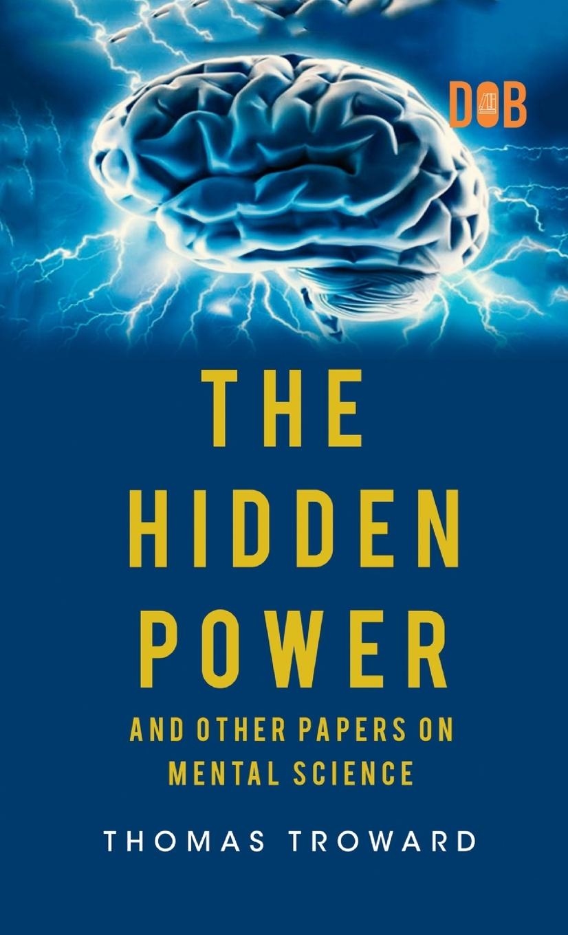 Kniha The Hidden Power And Other Papers upon Mental Science 