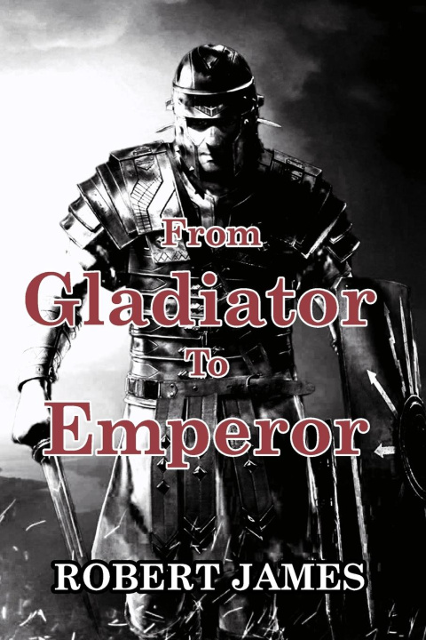 Knjiga From Gladiator to Emperor Robert James
