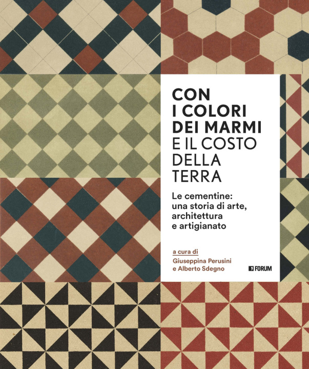 Kniha Con i colori dei marmi e il costo della terra. Le cementine: una storia di arte, architettura e artigianato 