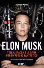 Книга Elon Musk. Tesla, SpaceX e la sfida per un futuro fantastico Ashlee Vance