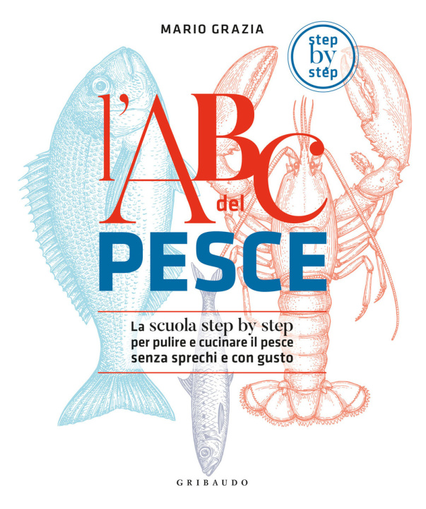 Könyv ABC del pesce. La scuola step by step per pulire e cucinare il pesce senza sprechi e con gusto Mario Grazia