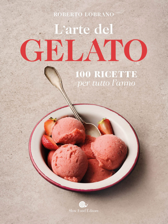 Kniha arte del gelato. 100 ricette per tutto l'anno Roberto Lobrano