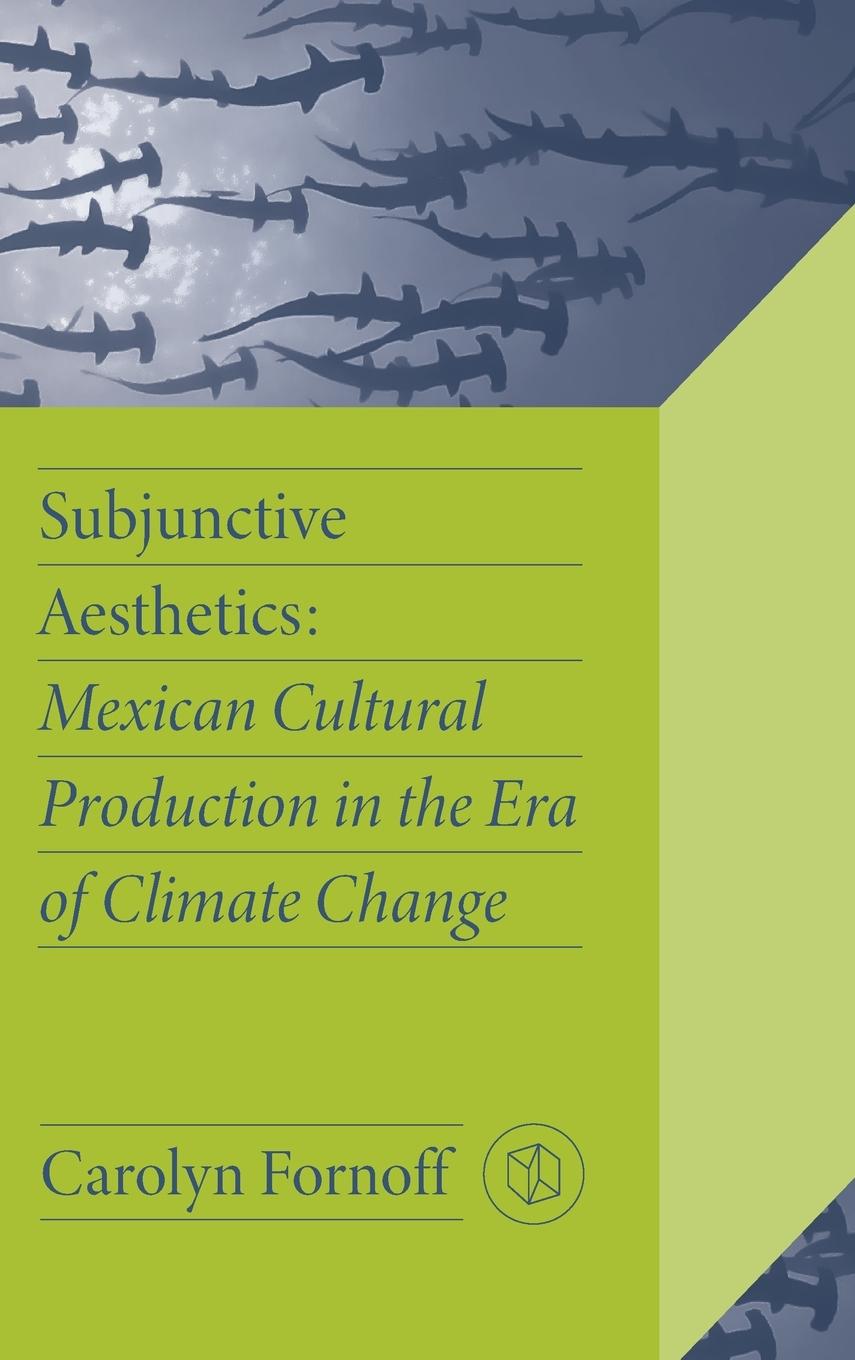 Knjiga Subjunctive Aesthetics Carolyn Fornoff