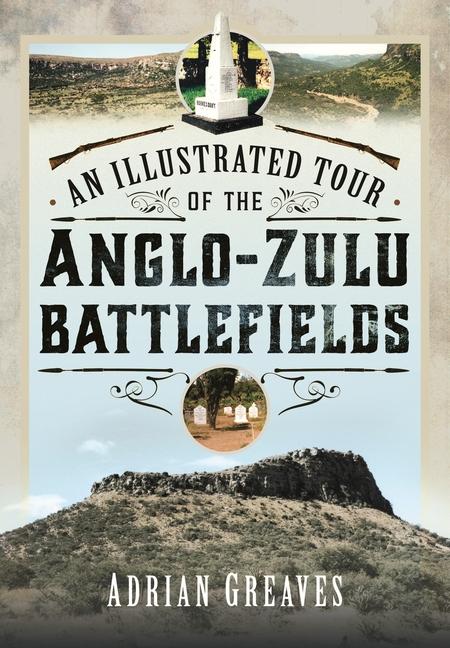 Carte Illustrated Tour of the 1879 Anglo-Zulu Battlefields Adrian Greaves