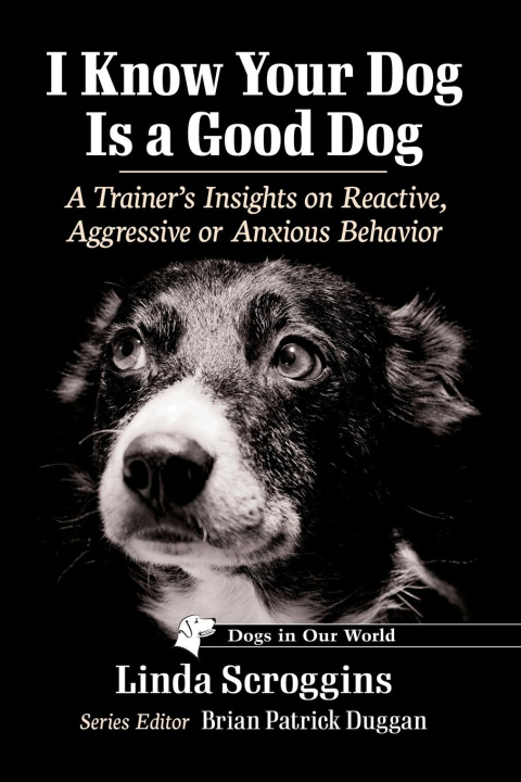 Libro I Know Your Dog Is a Good Dog Linda Scroggins