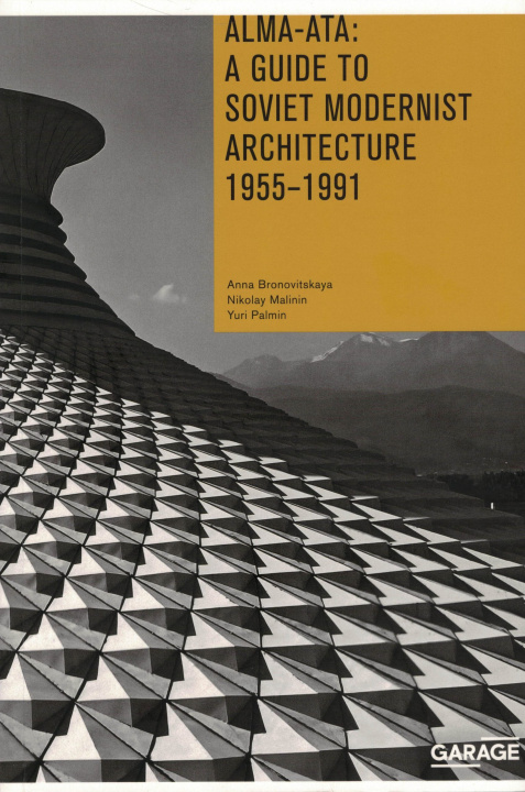 Книга Alma-Ata: A Guide to Soviet Modernist Architecture 1955-1991 