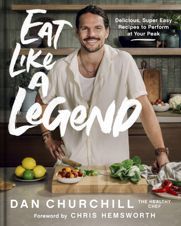 Kniha Eat Like a Legend: 75+ Simple, Delicious, Nutrient-Dense Recipes for Fueling Up and Feeling Good 