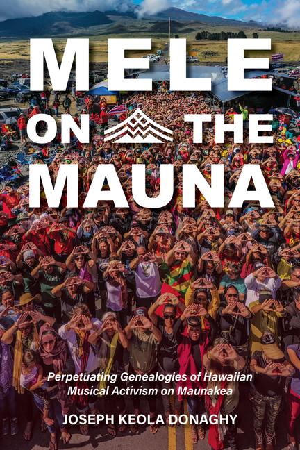 Könyv Mele on the Mauna: Perpetuating Genealogies of Hawaiian Musical Activism on Maunakea 