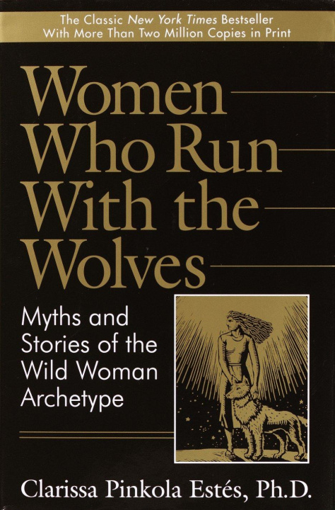 Könyv Women Who Run with the Wolves: Myths and Stories of the Wild Woman Archetype 