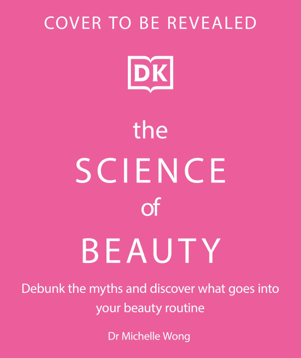 Kniha The Science of Beauty: Debunk the Myths and Discover What Goes Into Your Beauty Routine 