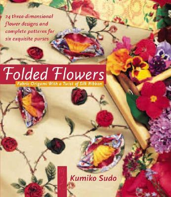 Kniha Folded Flowers: Fabric Origami with a Twist of Silk Ribbon 