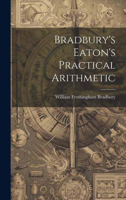 Knjiga Bradbury's Eaton's Practical Arithmetic William Frothingham Bradbury