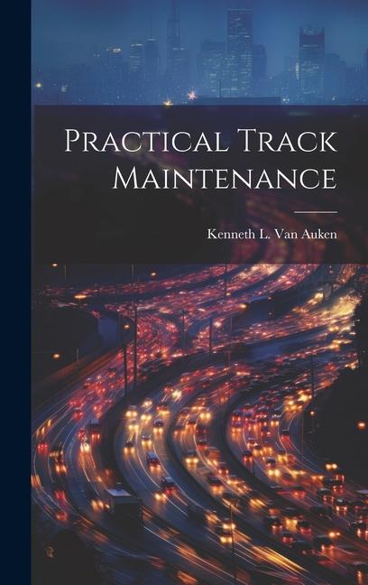 Knjiga Practical Track Maintenance Kenneth L. Van Auken