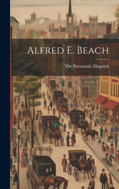 Knjiga Alfred E. Beach The Pneumatic Dispatch