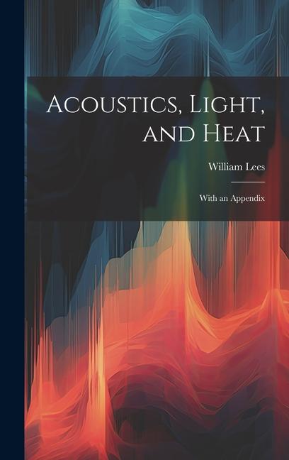 Carte Acoustics, Light, and Heat: With an Appendix 