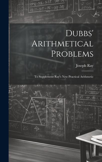 Knjiga Dubbs' Arithmetical Problems: To Supplement Ray's New Practical Arithmetic Joseph Ray