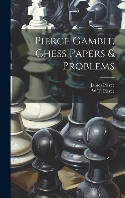 Knjiga Pierce Gambit, Chess Papers & Problems W. T. Pierce