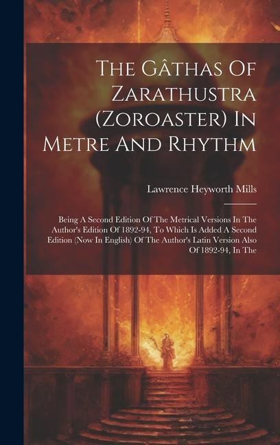 Könyv The Gâthas Of Zarathustra (zoroaster) In Metre And Rhythm: Being A Second Edition Of The Metrical Versions In The Author's Edition Of 1892-94, To Whic 