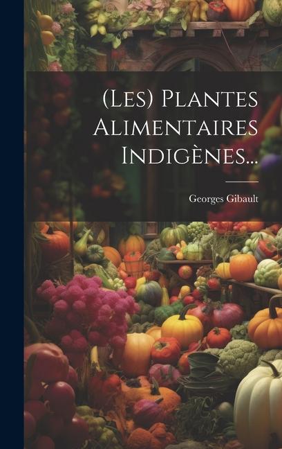 Knjiga (les) Plantes Alimentaires Indig?nes... Georges Gibault