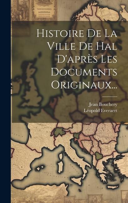 Kniha Histoire De La Ville De Hal D'apr?s Les Documents Originaux... Jean Bouchery