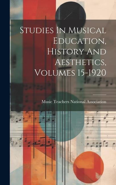 Knjiga Studies In Musical Education, History And Aesthetics, Volumes 15-1920 