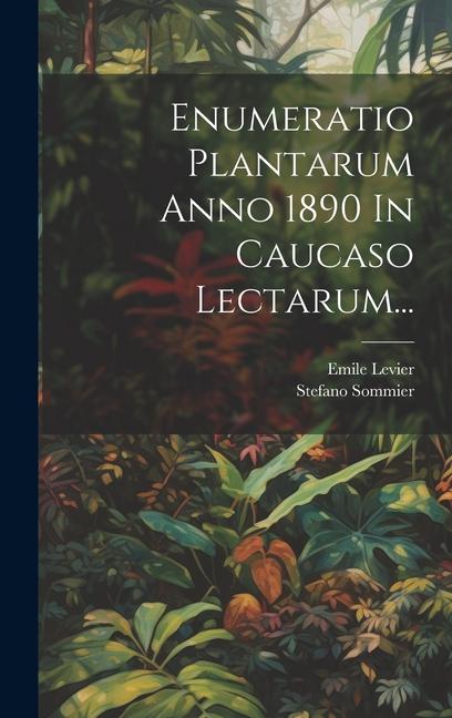 Книга Enumeratio Plantarum Anno 1890 In Caucaso Lectarum... Emile Levier
