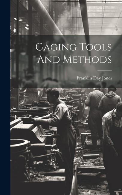 Knjiga Gaging Tools And Methods Franklin Day Jones