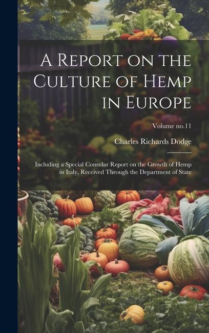 Kniha A Report on the Culture of Hemp in Europe: Including a Special Consular Report on the Growth of Hemp in Italy, Received Through the Department of Stat 