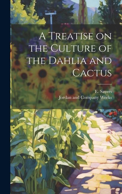 Book A Treatise on the Culture of the Dahlia and Cactus Jordan And Company Weeks