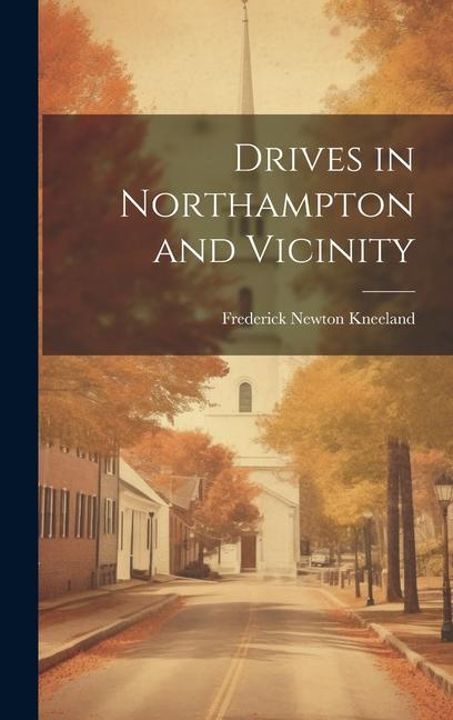 Knjiga Drives in Northampton and Vicinity Frederick Newton Kneeland