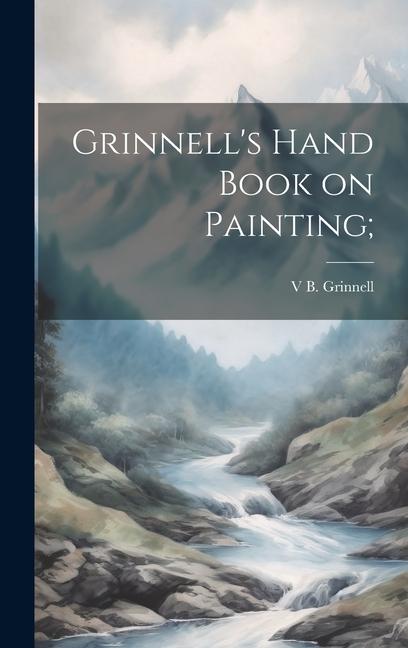 Knjiga Grinnell's Hand Book on Painting; V B. [from old catalog] Grinnell