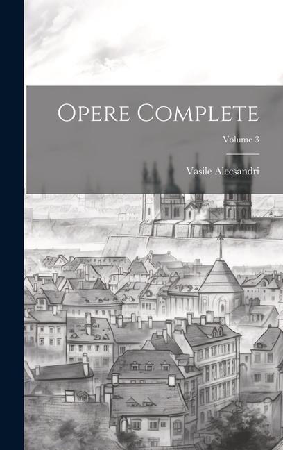 Kniha Opere complete; Volume 3 Vasile Alecsandri