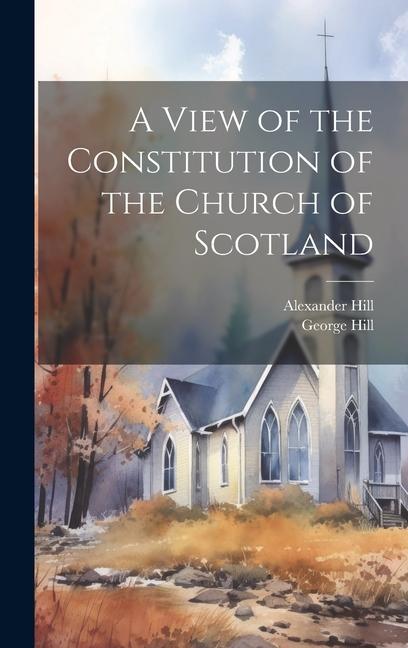 Kniha A View of the Constitution of the Church of Scotland Alexander Hill