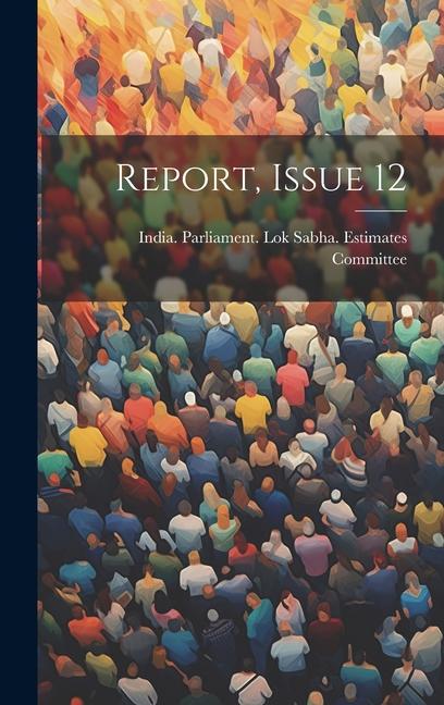 Knjiga Report, Issue 12 India. Parliament. Lok Sabha. Estimates