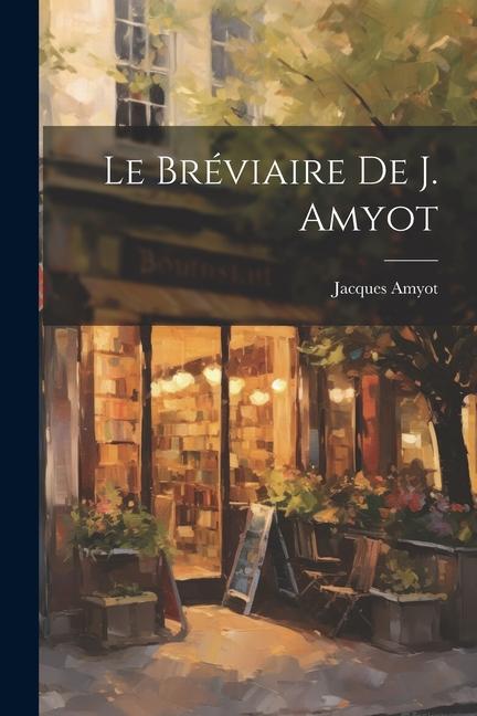Kniha Le Bréviaire De J. Amyot 