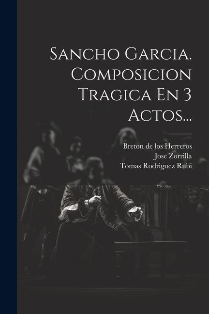 Kniha Sancho Garcia. Composicion Tragica En 3 Actos... Breton de Los Herreros