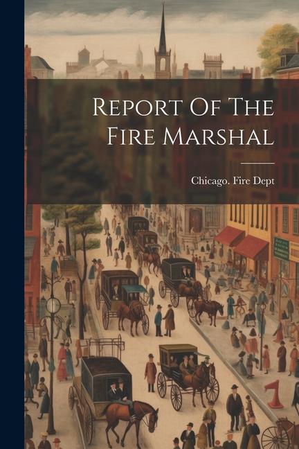 Βιβλίο Report Of The Fire Marshal Chicago. Fire Dept