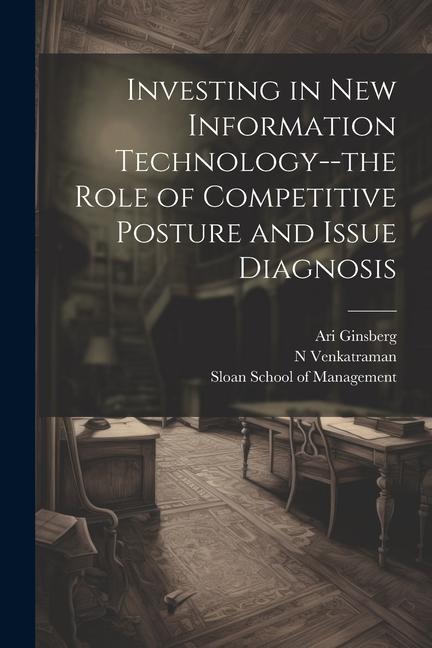 Buch Investing in new Information Technology--the Role of Competitive Posture and Issue Diagnosis N. Venkatraman
