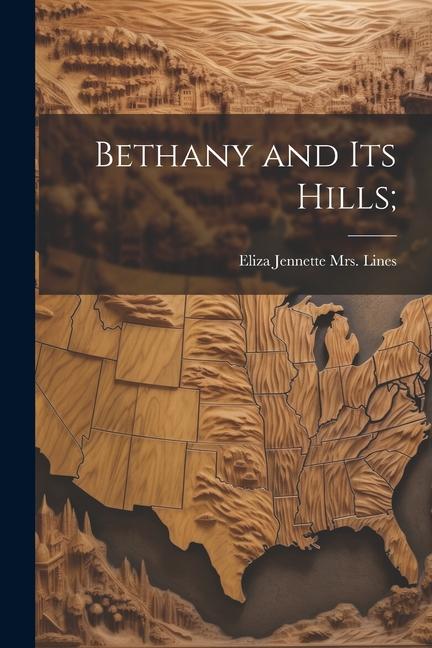 Книга Bethany and its Hills; Eliza Jennette (Marks) Mrs. ... Lines