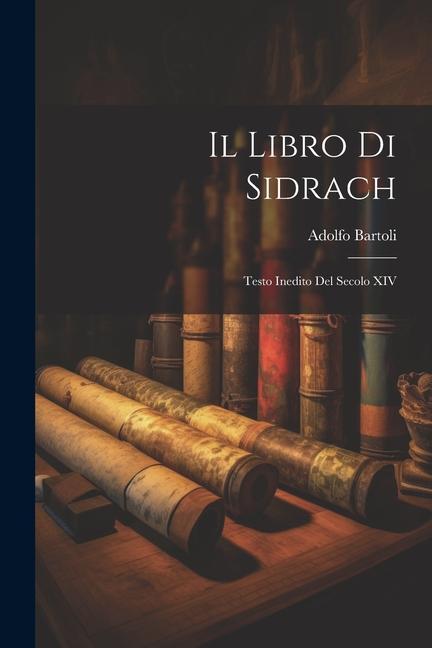 Knjiga Il Libro di Sidrach: Testo Inedito del Secolo XIV Adolfo Bartoli