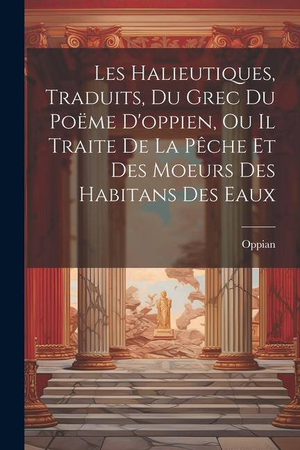 Książka Les Halieutiques, Traduits, Du Grec Du Poëme D'oppien, Ou Il Traite De La P?che Et Des Moeurs Des Habitans Des Eaux 