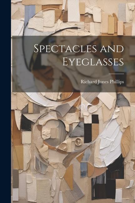 Knjiga Spectacles and Eyeglasses Richard Jones Phillips