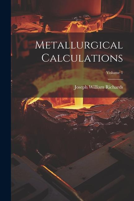 Book Metallurgical Calculations; Volume 1 Joseph William Richards