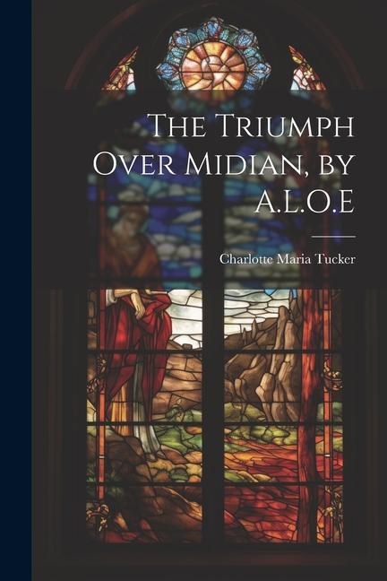 Книга The Triumph Over Midian, by A.L.O.E Charlotte Maria Tucker