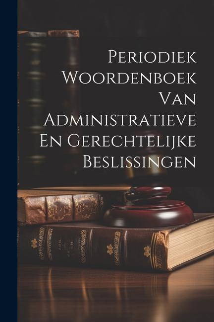 Kniha Periodiek Woordenboek Van Administratieve En Gerechtelijke Beslissingen 